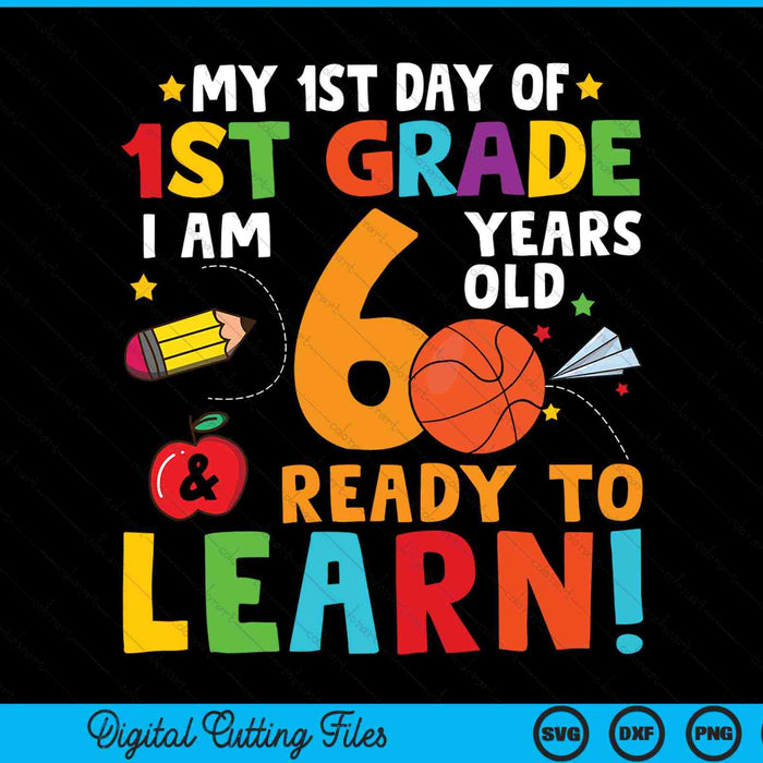 I'm 6 years old ready to learn first day of 1st grade SVG cut file