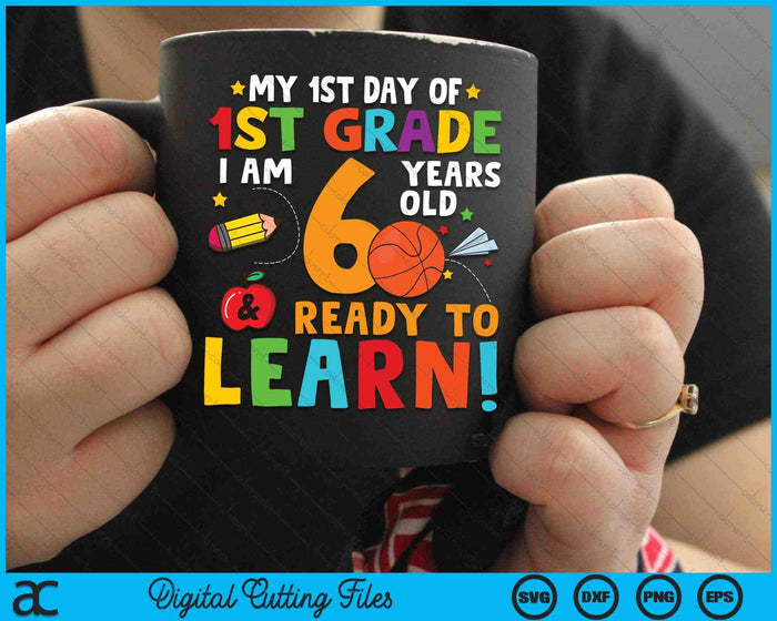 I'm 6 Years Old Ready To Learn First Day Of 1st Grade SVG PNG Digital Cutting Files