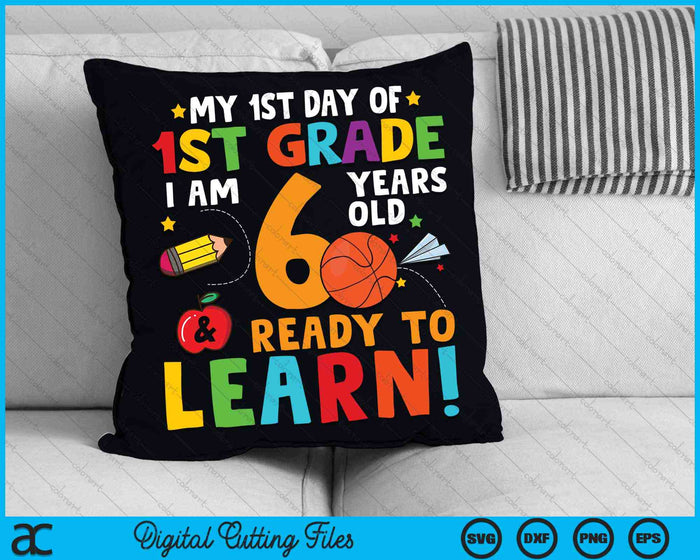 I'm 6 Years Old Ready To Learn First Day Of 1st Grade SVG PNG Digital Cutting Files