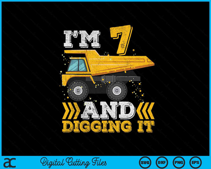 I'm 7 And Digging It Truck 7th Birthday SVG PNG Digital Printable Files