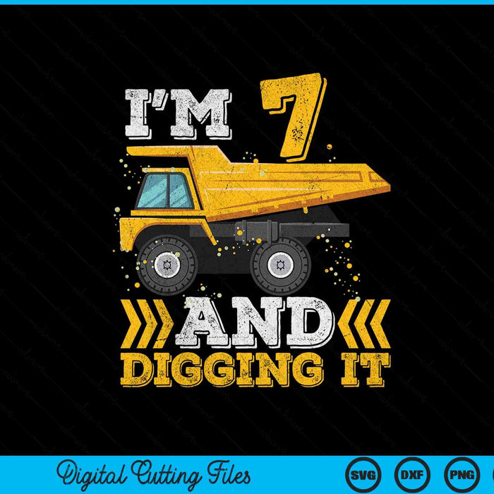 I'm 7 And Digging It Truck 7th Birthday SVG PNG Digital Printable Files