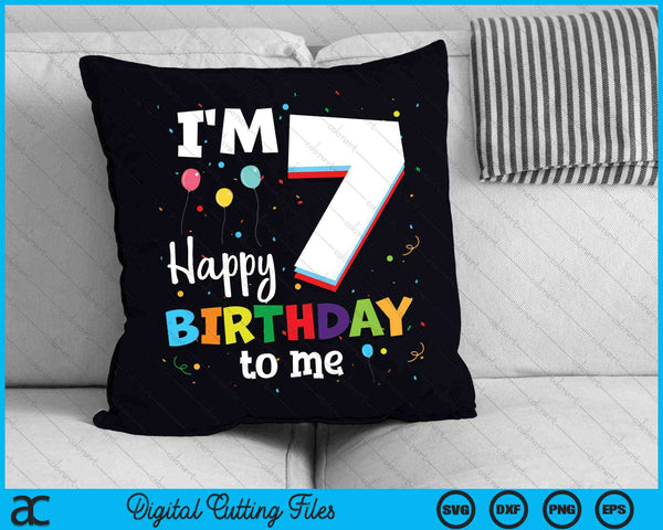 I'm 7 Happy Birthday To Me Kids 7th Birthday SVG PNG Cutting Printable Files