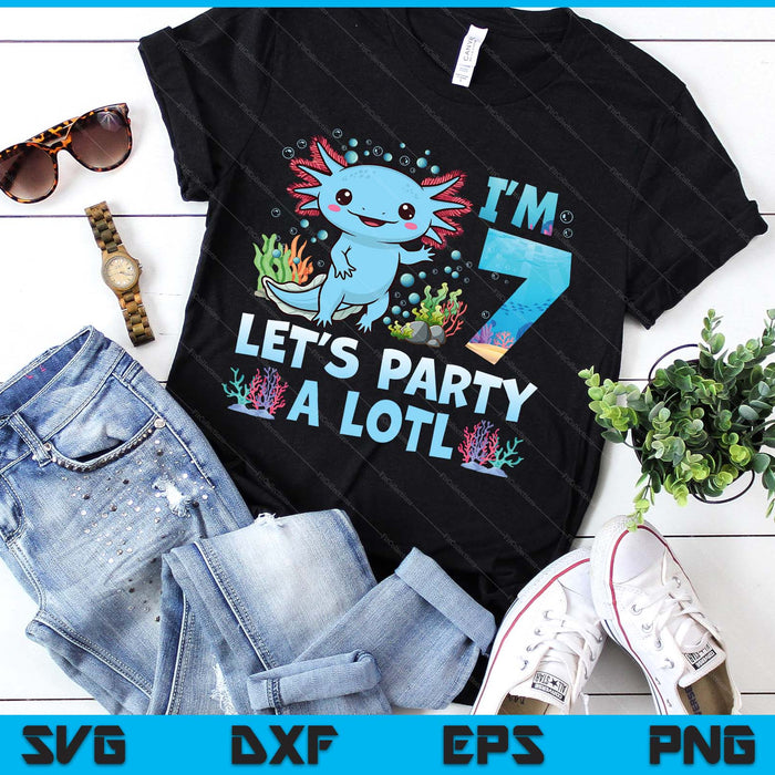 I'm 7 Let's Party A Lotl 7th Birthday Cute Axolotl Lovers SVG PNG Digital Printable Files