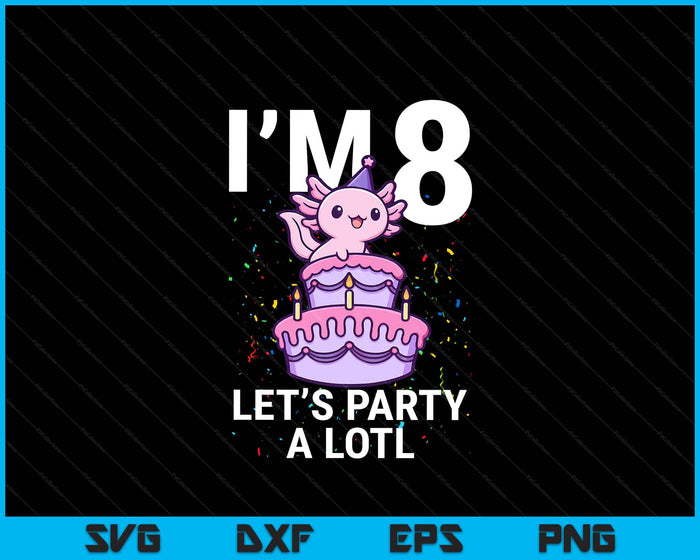 I'm 8 Bday Axolotl Party Cute 8th Birthday Kids Axolotl SVG PNG Digital Printable Files