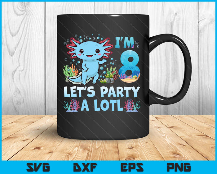 I'm 8 Let's Party A Lotl 8th Birthday Cute Axolotl Lovers SVG PNG Digital Printable Files