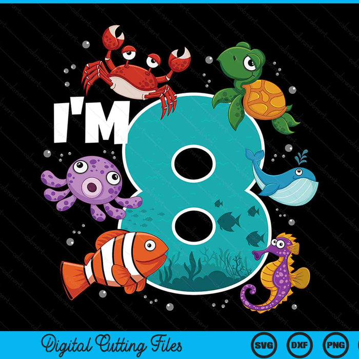 I'm 8 Ocean See Underwater 8 Year Old Under The Sea Birthday Party SVG PNG Digital Printable Files