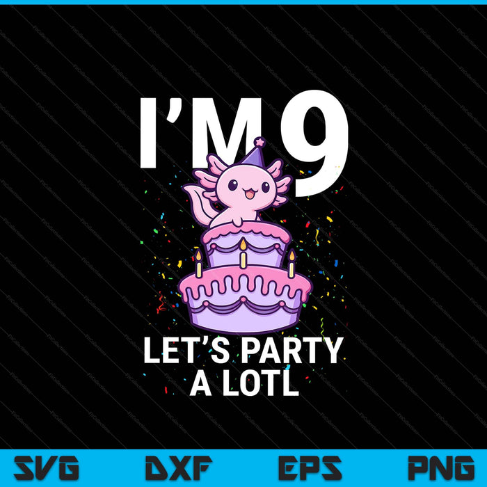 I'm 9 bday axolotl party cute 9th birthday Kids axolotl SVG cut file
