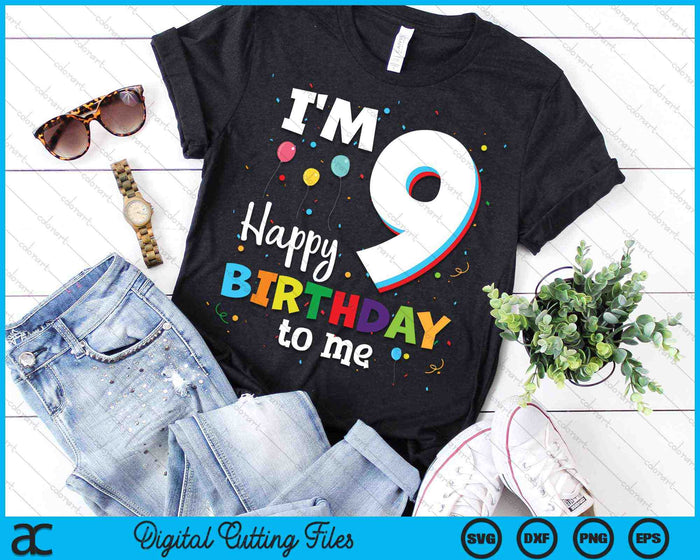 I'm 9 Happy Birthday To Me Kids 9th Birthday SVG PNG Cutting Printable Files
