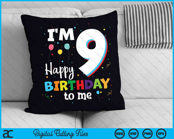 I'm 9 Happy Birthday To Me Kids 9th Birthday SVG PNG Cutting Printable Files