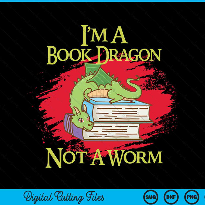 I'm A Book Dragon Not A Worm Quotes Teacher Student SVG PNG Digital Cutting Files