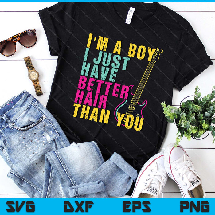 I'm A Boy I Just Have Better Hair Than You SVG PNG Digital Printable Files