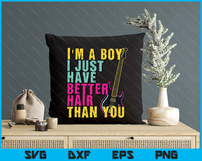 I'm A Boy I Just Have Better Hair Than You SVG PNG Digital Printable Files