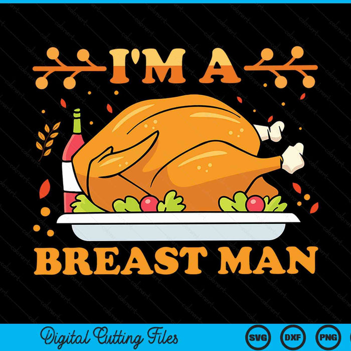 I'm a breast man Thanksgiving turkey feast SVG cut file