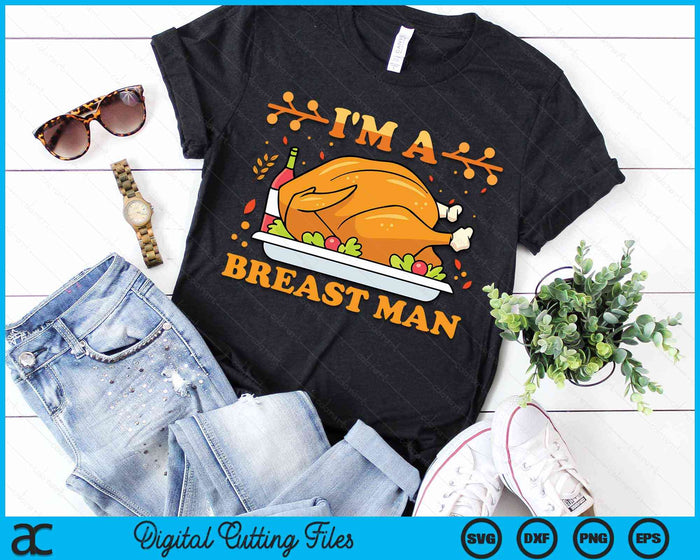 I'm A Breast Man Funny Thanksgiving Turkey Feast SVG PNG Digital Cutting Files