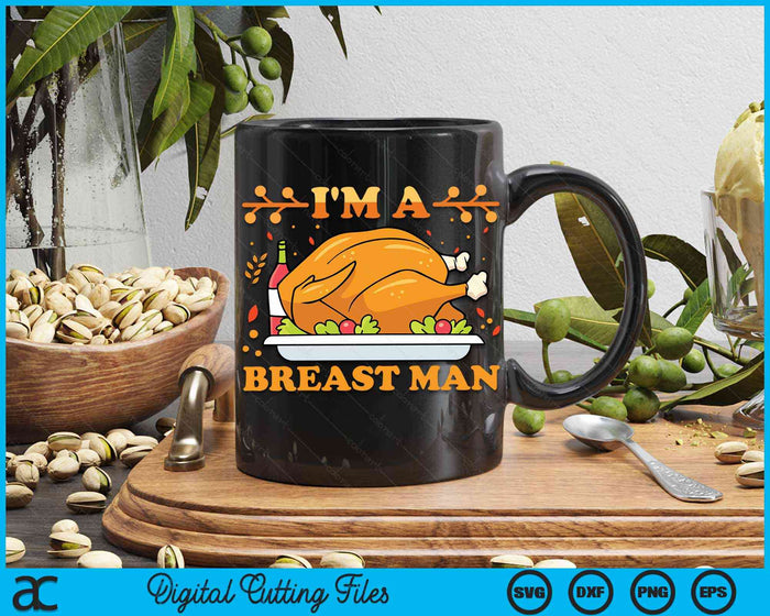 I'm A Breast Man Funny Thanksgiving Turkey Feast SVG PNG Digital Cutting Files