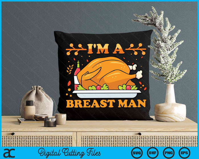 I'm A Breast Man Funny Thanksgiving Turkey Feast SVG PNG Digital Cutting Files