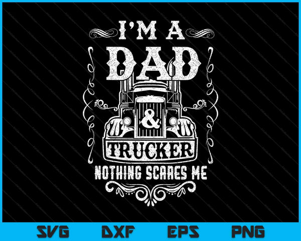 I'm a dad and trucker truck driver father Father's Day SVG cut file