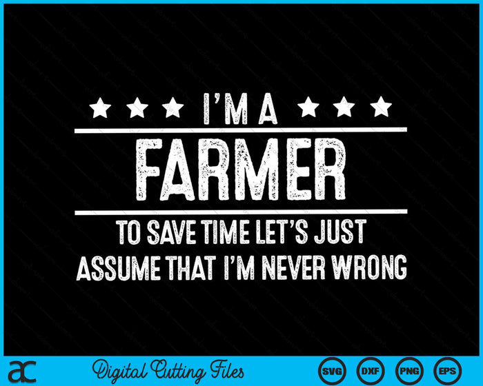 Ik ben een boer om tijd te besparen Laten we aannemen dat ik nooit ongelijk heb SVG PNG digitale snijbestanden