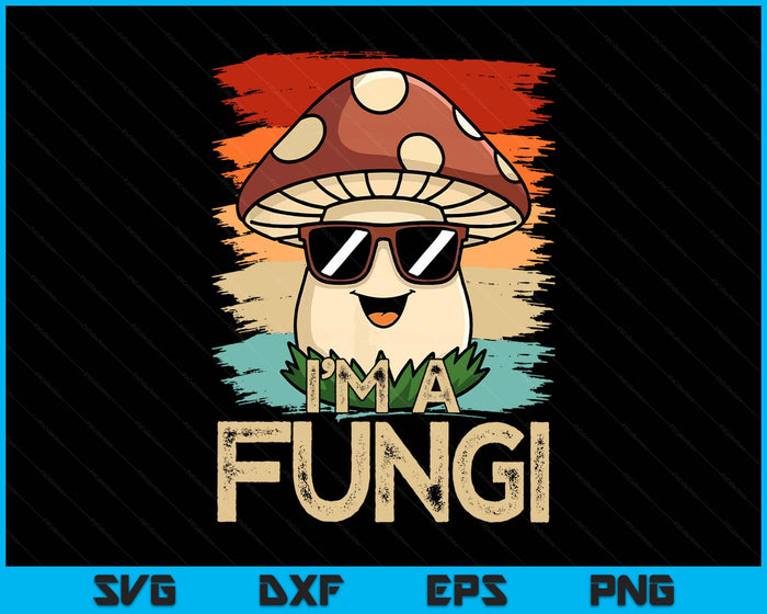 I'm A Fungi Fun Mushrooms Fun Guy Pun Biology Fungi SVG PNG Digital Printable Files
