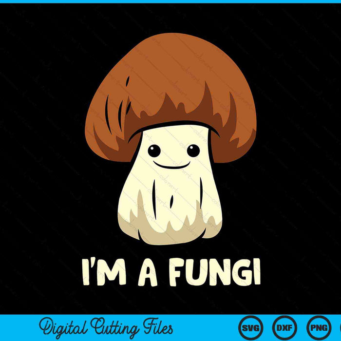 I'm a fungi mycologist mushroom SVG PNG cut file for Cricut