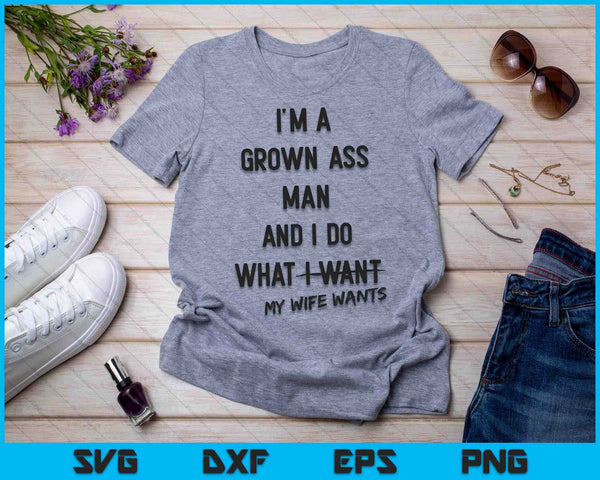 Ik ben een volwassen man, ik doe wat mijn vrouw wil SVG PNG snijden afdrukbare bestanden - on a t-shirt