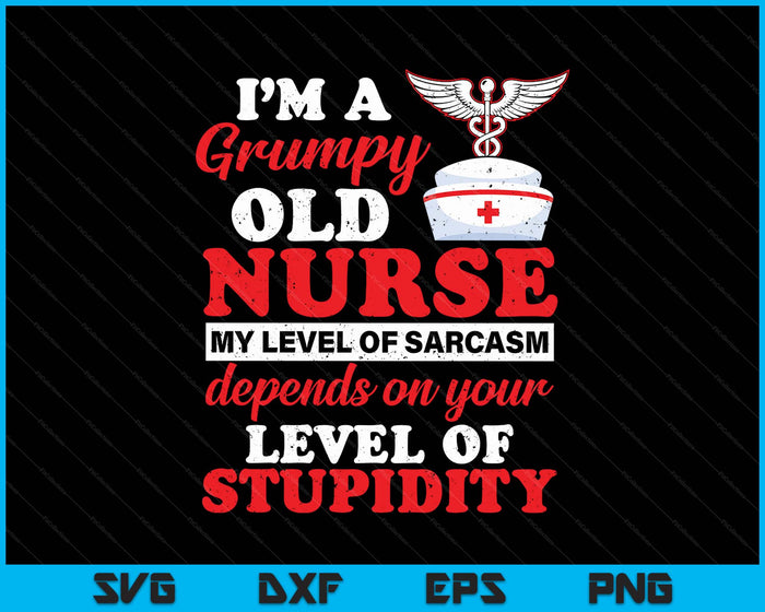 I'm A Grumpy Old Nurse My Level Of Sarcasm Funny Nurse SVG PNG Digital Printable Files