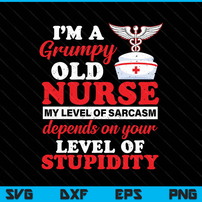 I'm A Grumpy Old Nurse My Level Of Sarcasm Funny Nurse SVG PNG Digital Printable Files