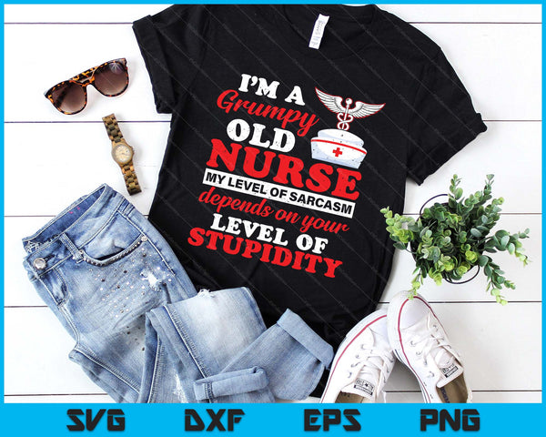 I'm A Grumpy Old Nurse My Level Of Sarcasm Funny Nurse SVG PNG Digital Printable Files