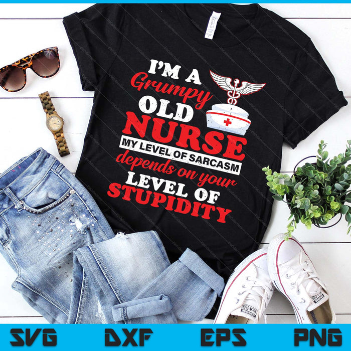 I'm A Grumpy Old Nurse My Level Of Sarcasm Funny Nurse SVG PNG Digital Printable Files