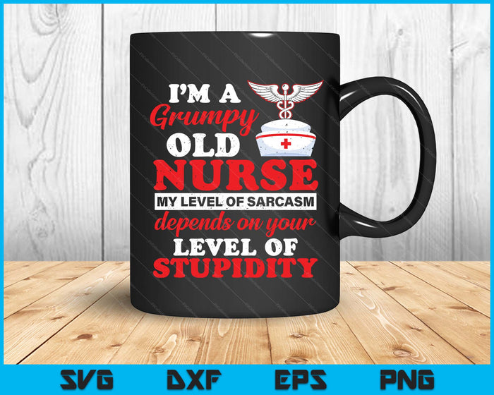 I'm A Grumpy Old Nurse My Level Of Sarcasm Funny Nurse SVG PNG Digital Printable Files