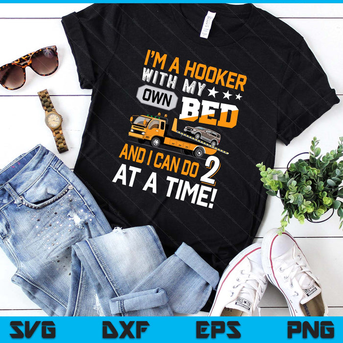 I'm A Hooker With My Own Bed Tow Truck Driver Sarcasm SVG PNG Digital Printable Files