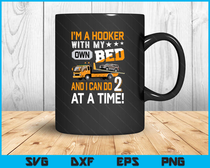 I'm A Hooker With My Own Bed Tow Truck Driver Sarcasm SVG PNG Digital Printable Files