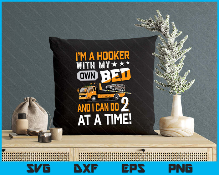 I'm A Hooker With My Own Bed Tow Truck Driver Sarcasm SVG PNG Digital Printable Files