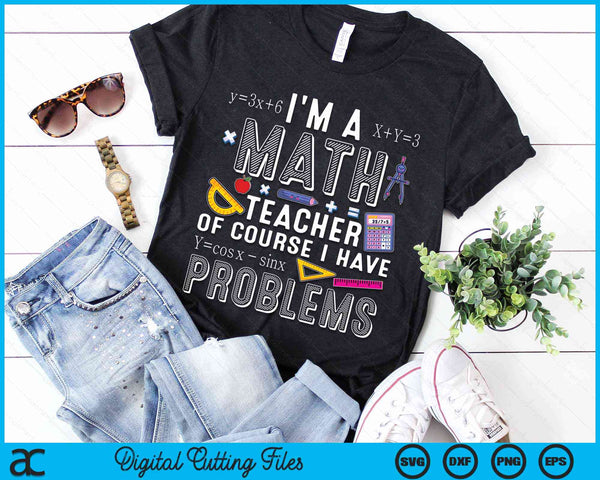 I'm A Math Teacher of Course I Have Problems Cool Math Party SVG PNG Digital Cutting Files