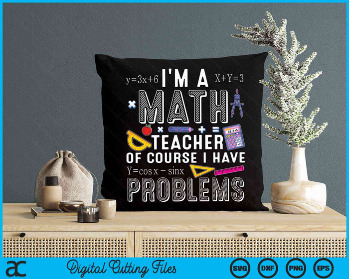 I'm A Math Teacher of Course I Have Problems Cool Math Party SVG PNG Digital Cutting Files