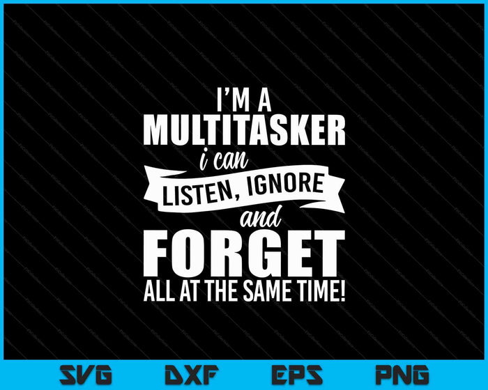 I'm A Multitasker I Can Listen Ignore SVG PNG Digital Cutting Files