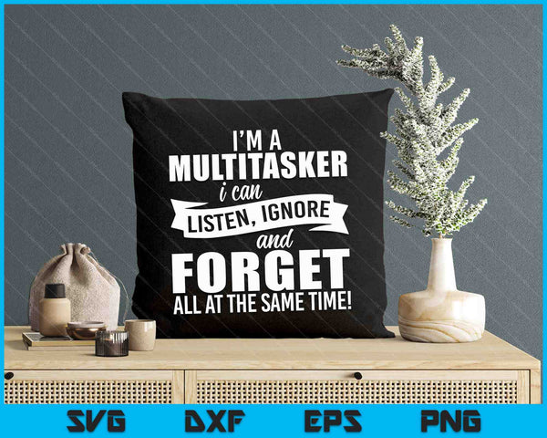 I'm A Multitasker I Can Listen Ignore SVG PNG Digital Cutting Files