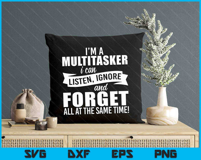 I'm A Multitasker I Can Listen Ignore SVG PNG Digital Cutting Files
