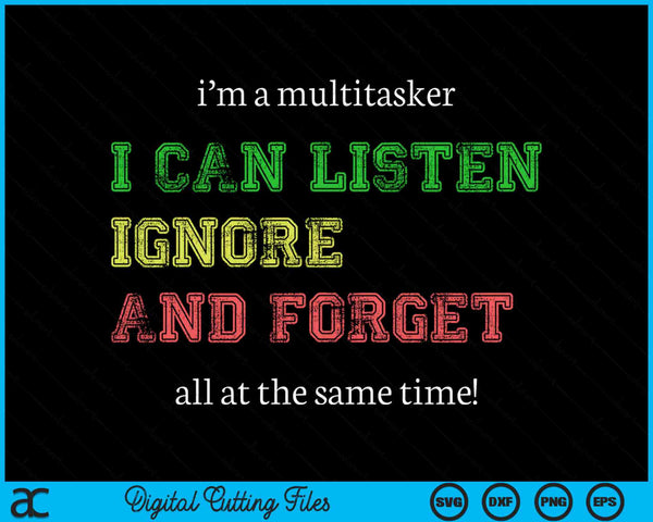 I'm A Multitasker I Can Listen Ignore And Forget Funny SVG PNG Digital Cutting Files