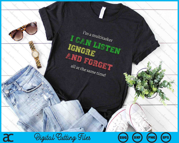 I'm A Multitasker I Can Listen Ignore And Forget Funny SVG PNG Digital Cutting Files