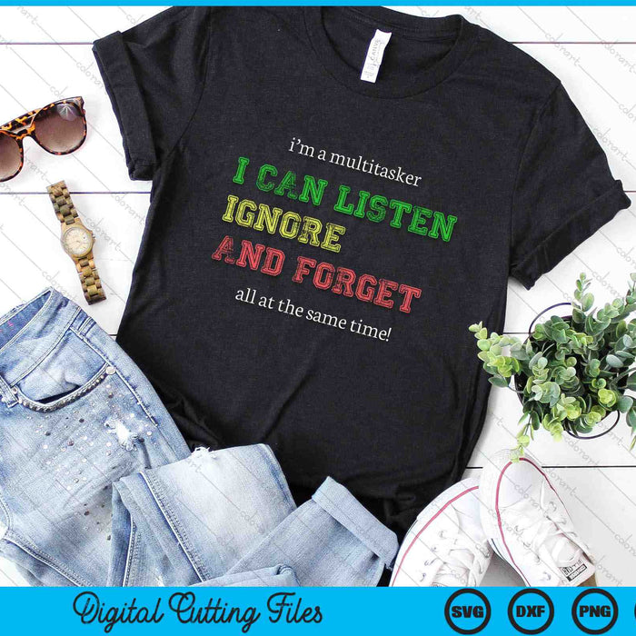 I'm A Multitasker I Can Listen Ignore And Forget Funny SVG PNG Digital Cutting Files