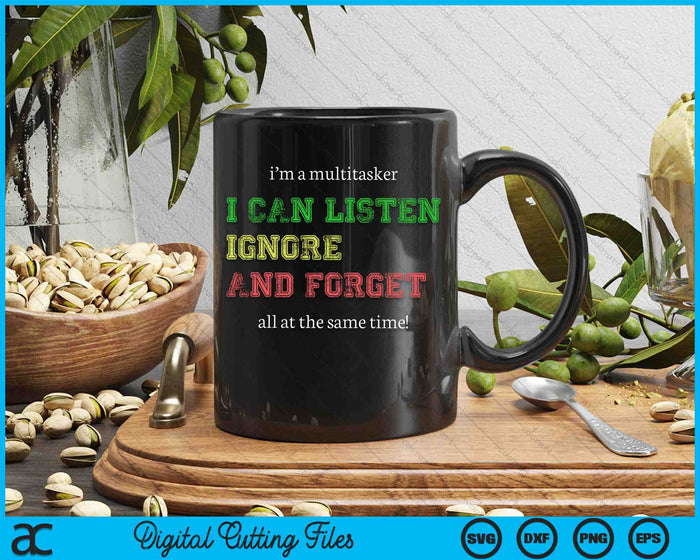 I'm A Multitasker I Can Listen Ignore And Forget Funny SVG PNG Digital Cutting Files