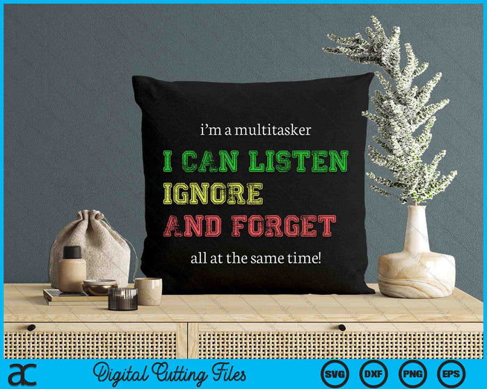 I'm A Multitasker I Can Listen Ignore And Forget Funny SVG PNG Digital Cutting Files