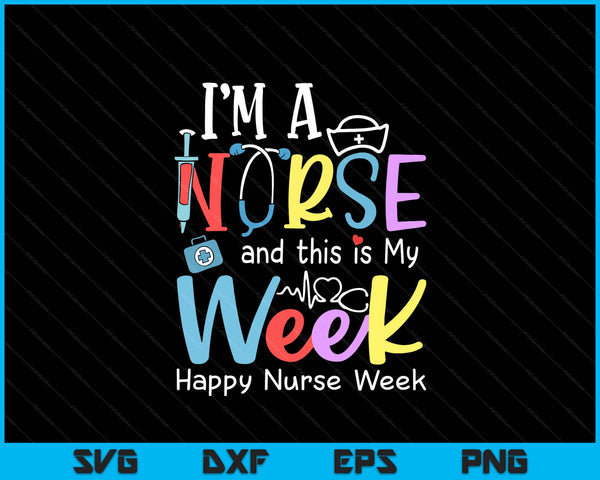 I'm A Nurse And This Is My Week Happy Nurse Week 2025 SVG PNG Digital Printable Files