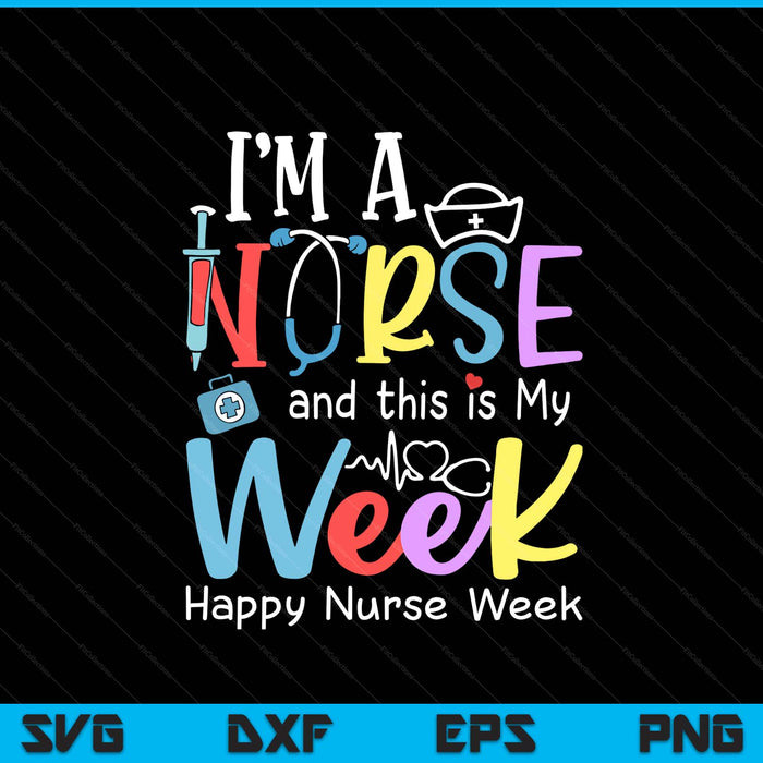 I'm A Nurse And This Is My Week Happy Nurse Week 2025 SVG PNG Digital Printable Files