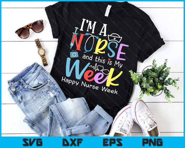 I'm A Nurse And This Is My Week Happy Nurse Week 2025 SVG PNG Digital Printable Files