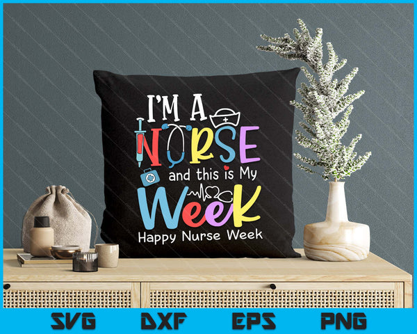 I'm A Nurse And This Is My Week Happy Nurse Week 2025 SVG PNG Digital Printable Files