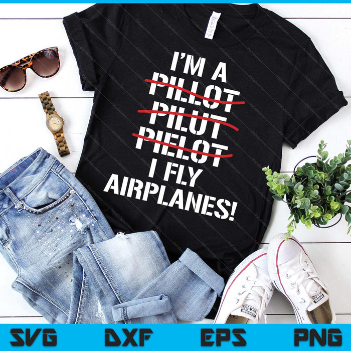 I'm A Pilot I Fly Airplanes Funny Aviation Grammar SVG PNG Digital Printable Files