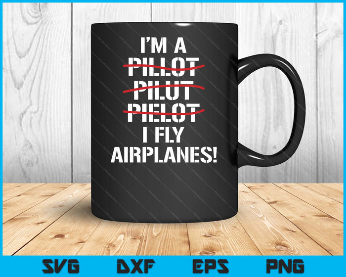 I'm A Pilot I Fly Airplanes Funny Aviation Grammar SVG PNG Digital Printable Files