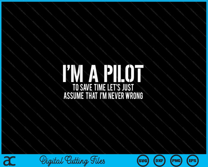 I'm A Pilot To Save Time  Never Wrong Aviation SVG PNG Cutting Printable Files